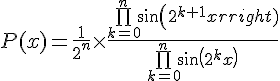 4$P(x)=\frac{1}{2^n}\times \frac{\bigprod_{k=0}^n sin(2^{k+1}x)}{\bigprod_{k=0}^n sin(2^kx)}
